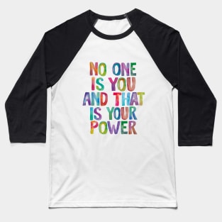 No One is You And That is Your Power Baseball T-Shirt